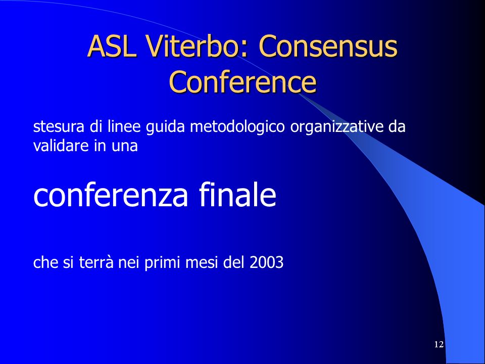 12 ASL Viterbo: Consensus Conference stesura di linee guida metodologico organizzative da validare in una conferenza finale che si terrà nei primi mesi del 2003