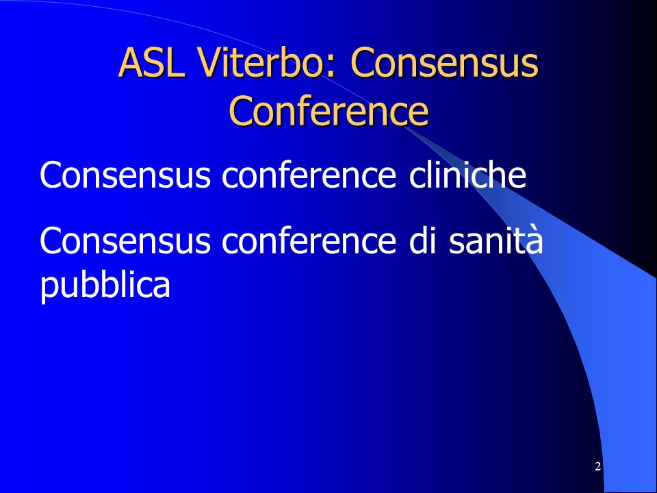 2 ASL Viterbo: Consensus Conference Consensus conference cliniche Consensus conference di sanità pubblica