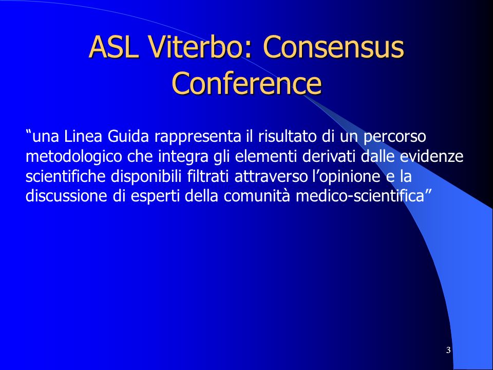 3 ASL Viterbo: Consensus Conference una Linea Guida rappresenta il risultato di un percorso metodologico che integra gli elementi derivati dalle evidenze scientifiche disponibili filtrati attraverso lopinione e la discussione di esperti della comunità medico-scientifica