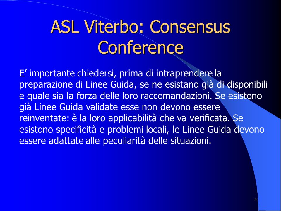 4 ASL Viterbo: Consensus Conference E importante chiedersi, prima di intraprendere la preparazione di Linee Guida, se ne esistano già di disponibili e quale sia la forza delle loro raccomandazioni.