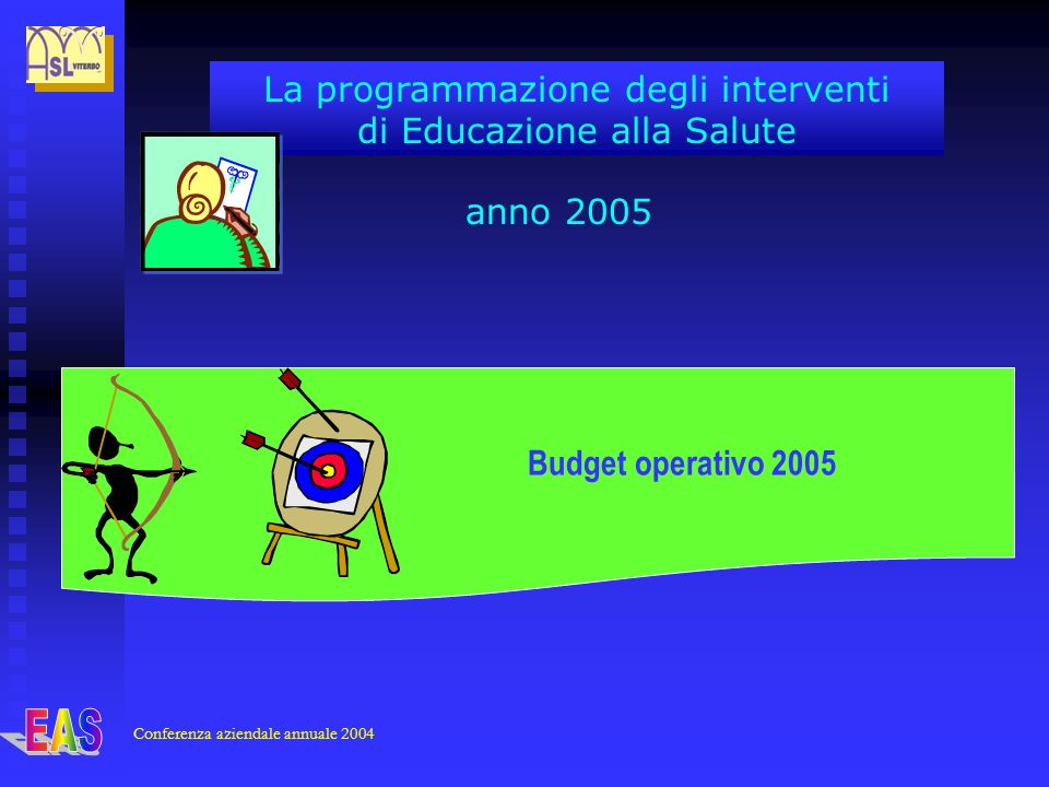 Conferenza aziendale annuale 2004 La programmazione degli interventi di Educazione alla Salute Budget operativo 2005 anno 2005