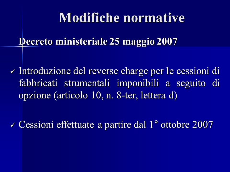 Modifiche normative Decreto ministeriale 25 maggio 2007 Introduzione del reverse charge per le cessioni di fabbricati strumentali imponibili a seguito di opzione (articolo 10, n.