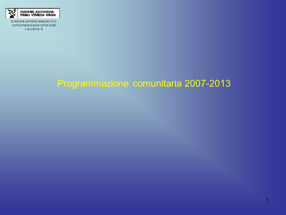 1 direzione centrale relazioni int.li, comunitarie e autonomie locali via Udine, 9 Programmazione comunitaria