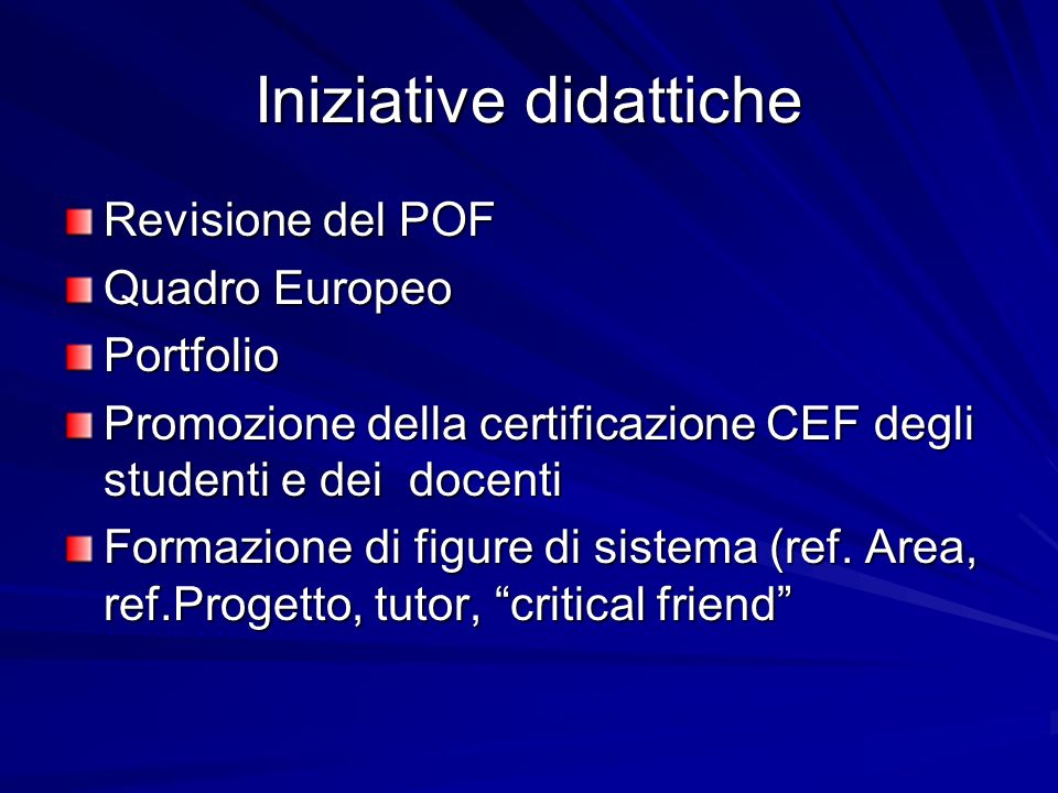 Iniziative didattiche Revisione del POF Quadro Europeo Portfolio Promozione della certificazione CEF degli studenti e dei docenti Formazione di figure di sistema (ref.