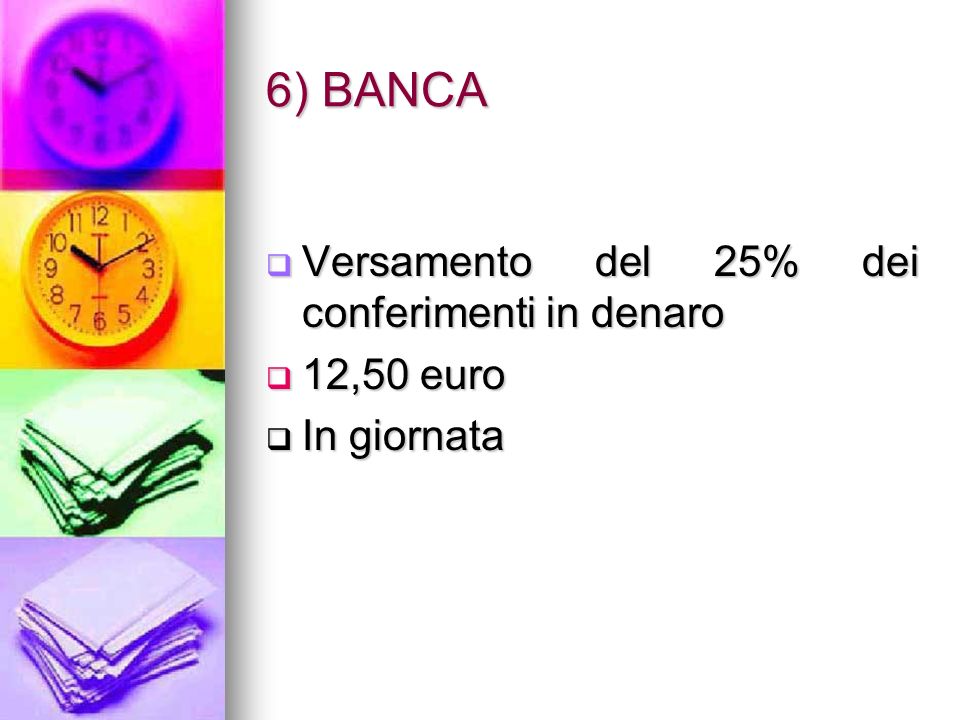 6) BANCA Versamento del 25% dei conferimenti in denaro 12,50 euro In giornata