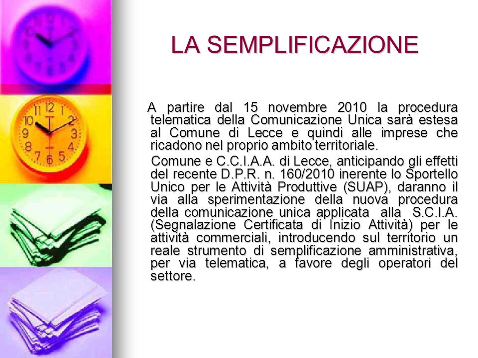 LA SEMPLIFICAZIONE A partire dal 15 novembre 2010 la procedura telematica della Comunicazione Unica sarà estesa al Comune di Lecce e quindi alle imprese che ricadono nel proprio ambito territoriale.