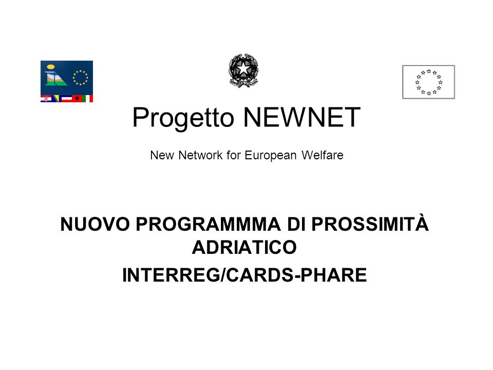 Progetto NEWNET New Network for European Welfare NUOVO PROGRAMMMA DI PROSSIMITÀ ADRIATICO INTERREG/CARDS-PHARE