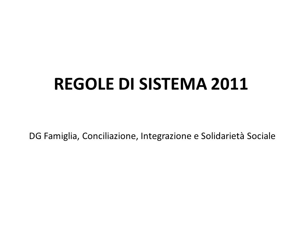 REGOLE DI SISTEMA 2011 DG Famiglia, Conciliazione, Integrazione e Solidarietà Sociale