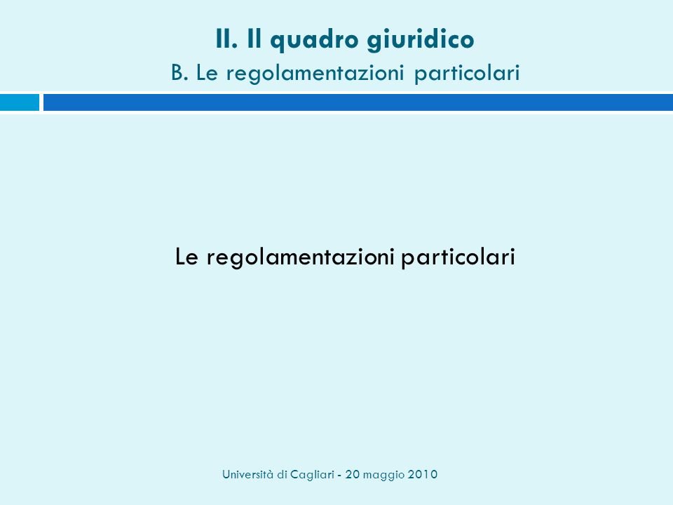 Università di Cagliari - 20 maggio 2010 II. Il quadro giuridico B.
