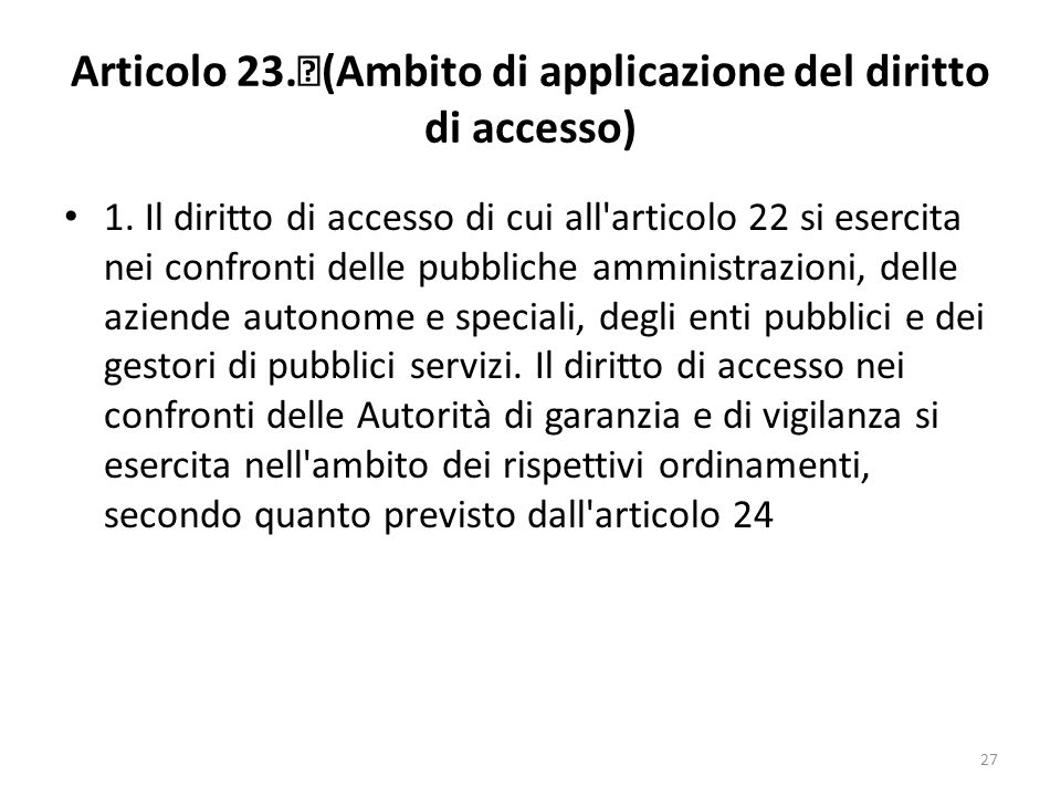 27 Articolo 23. (Ambito di applicazione del diritto di accesso) 1.