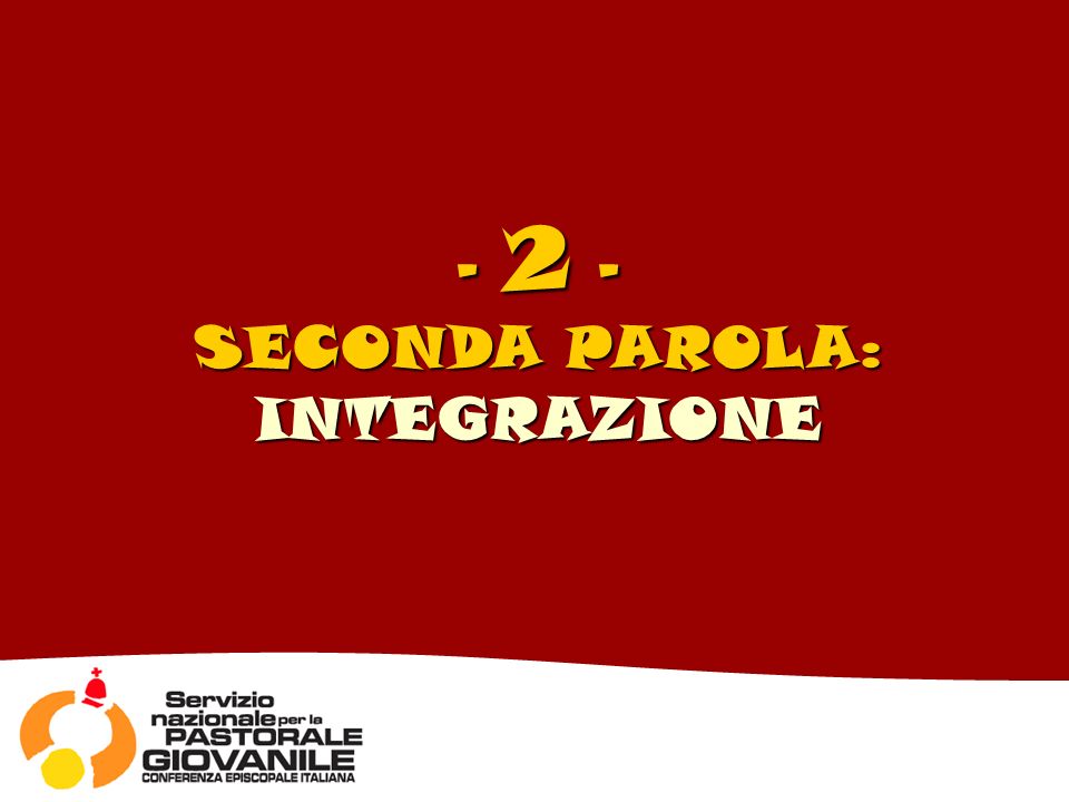 - 2 - SECONDA PAROLA: INTEGRAZIONE