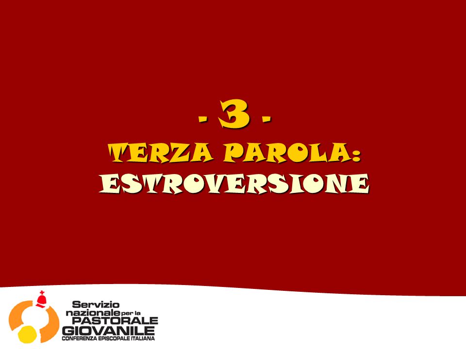 - 3 - TERZA PAROLA: ESTROVERSIONE