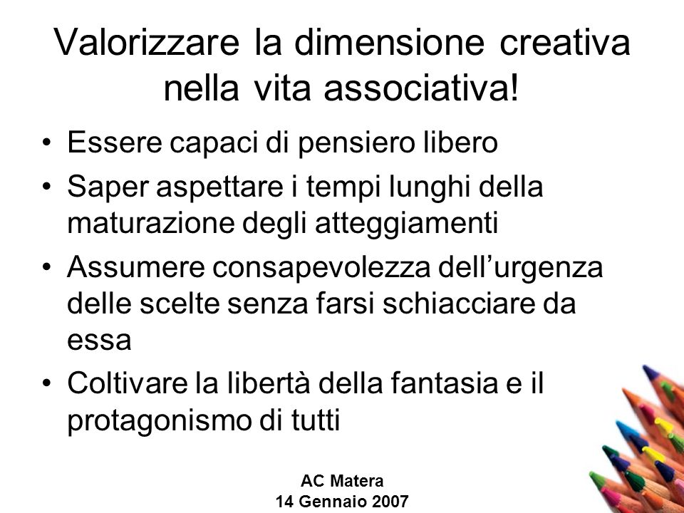 AC Matera 14 Gennaio 2007 Valorizzare la dimensione creativa nella vita associativa.
