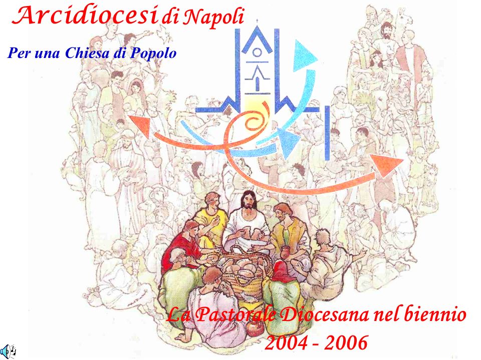 Arcidiocesi di Napoli Per una Chiesa di Popolo La Pastorale Diocesana nel biennio