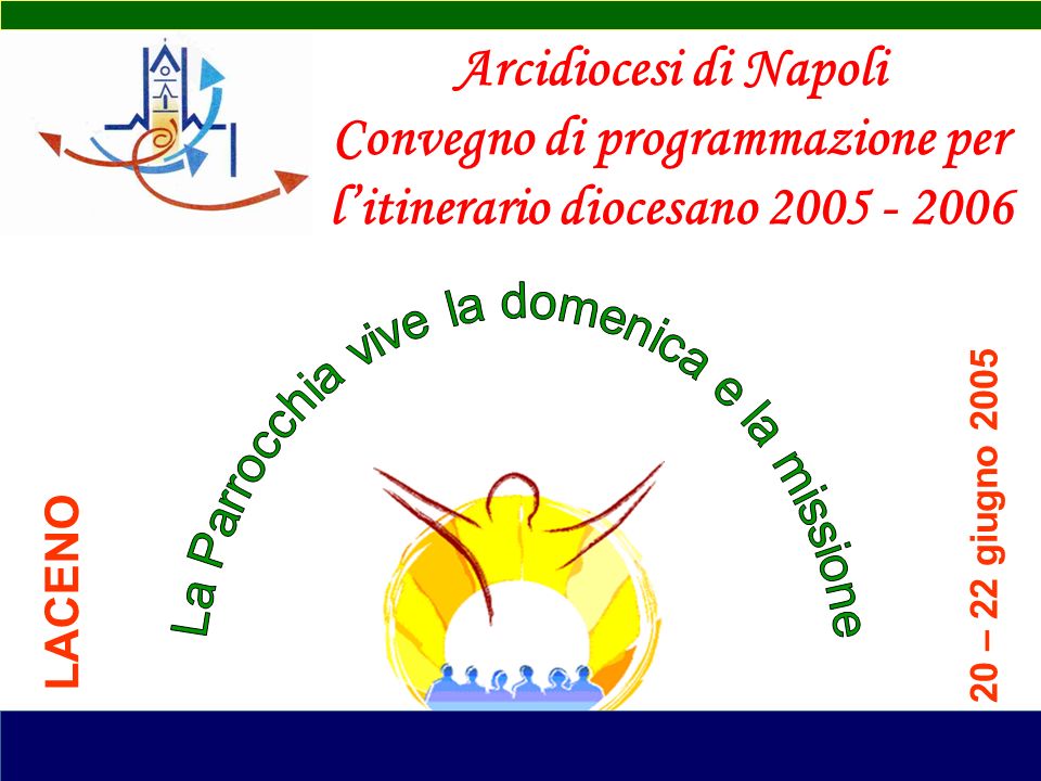 Arcidiocesi di Napoli Convegno di programmazione per litinerario diocesano – 22 giugno 2005 LACENO