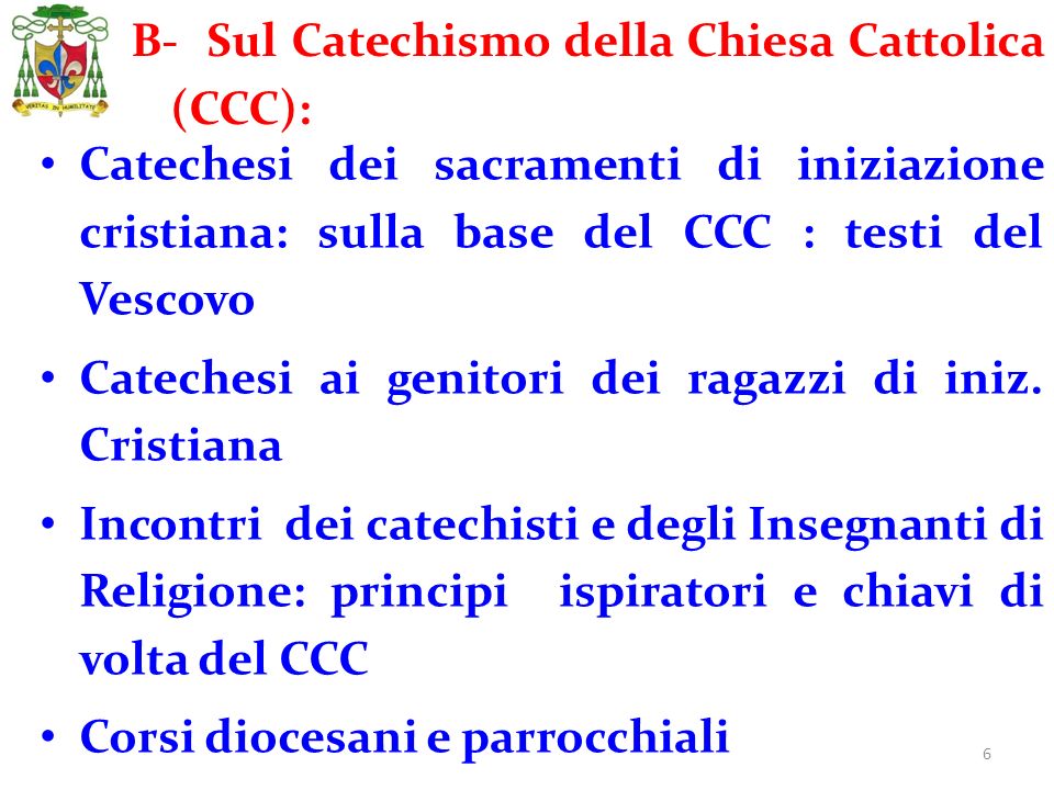6 Catechesi dei sacramenti di iniziazione cristiana: sulla base del CCC : testi del Vescovo Catechesi ai genitori dei ragazzi di iniz.