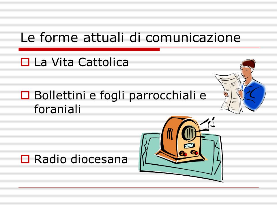Le forme attuali di comunicazione La Vita Cattolica Bollettini e fogli parrocchiali e foraniali Radio diocesana