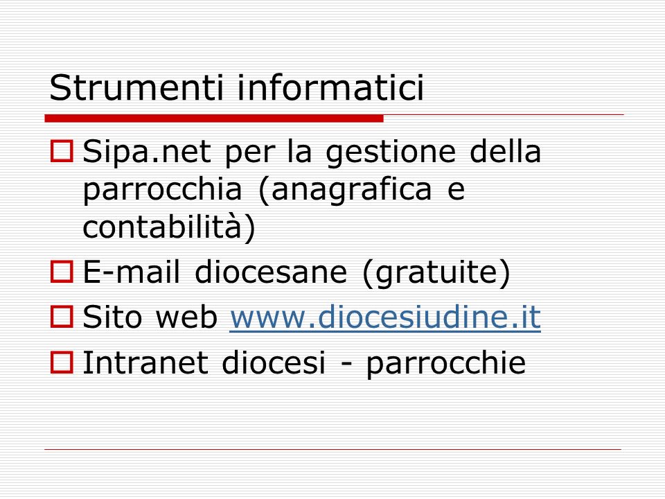 Strumenti informatici Sipa.net per la gestione della parrocchia (anagrafica e contabilità)  diocesane (gratuite) Sito web   Intranet diocesi - parrocchie