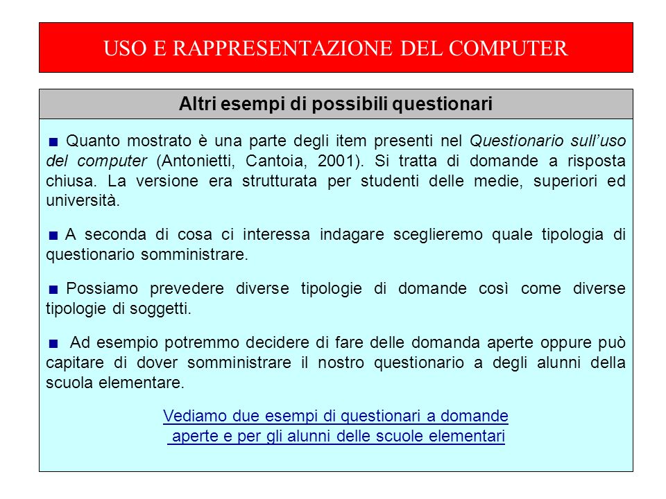 USO E RAPPRESENTAZIONE DEL COMPUTER Quanto mostrato è una parte degli item presenti nel Questionario sulluso del computer (Antonietti, Cantoia, 2001).