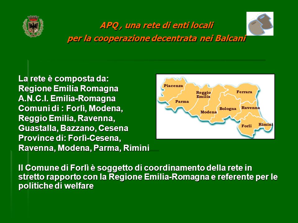 APQ, una rete di enti locali per la cooperazione decentrata nei Balcani La rete è composta da: Regione Emilia Romagna A.N.C.I.