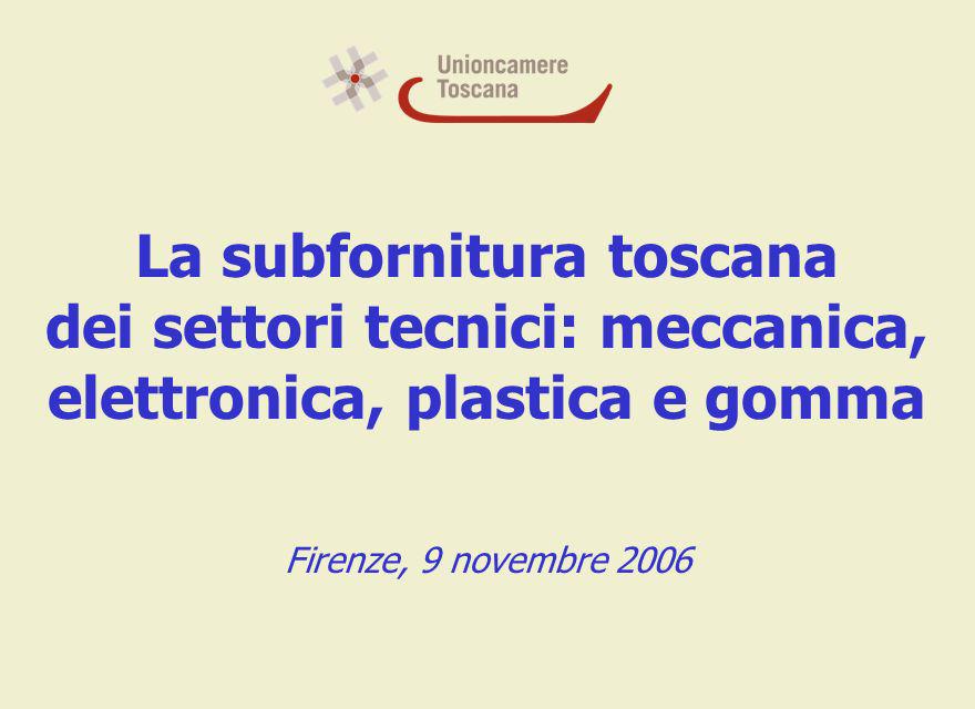 La subfornitura toscana dei settori tecnici: meccanica, elettronica, plastica e gomma Firenze, 9 novembre 2006