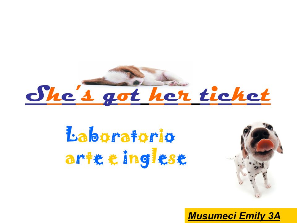 Laboratorioarte e ingleseLaboratorioarte e inglese Musumeci Emily 3A Shes got her ticket