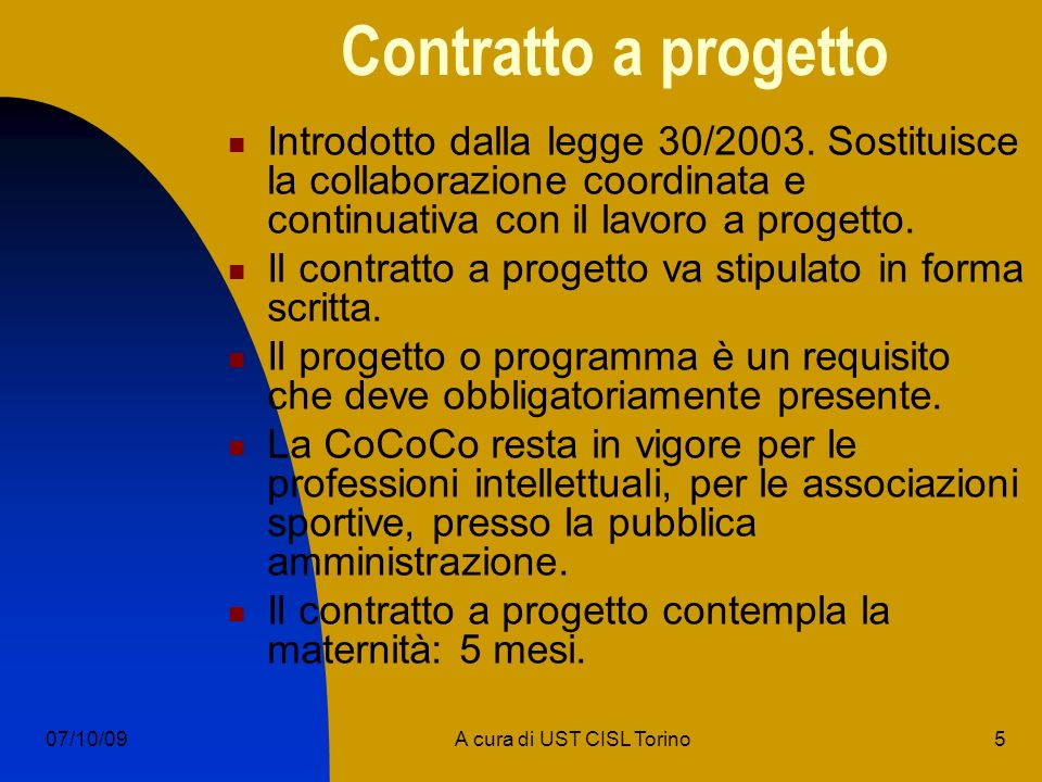 5A cura di UST CISL Torino07/10/09 Contratto a progetto Introdotto dalla legge 30/2003.