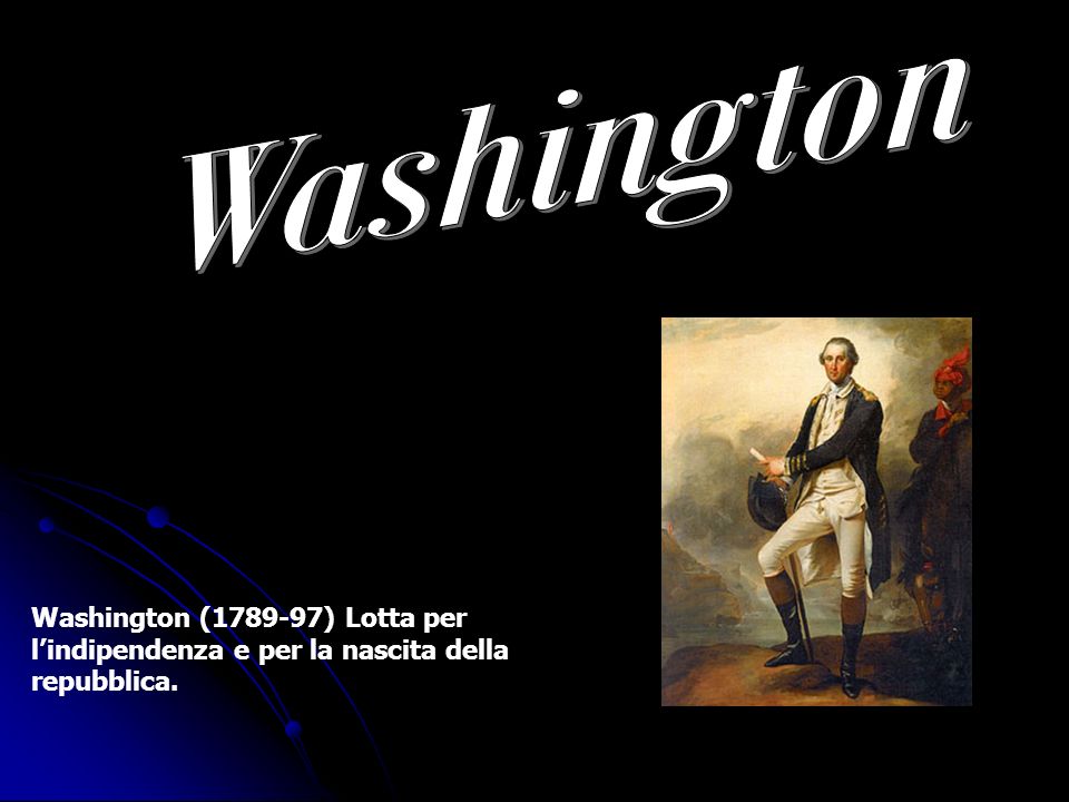 Washington ( ) Lotta per lindipendenza e per la nascita della repubblica.