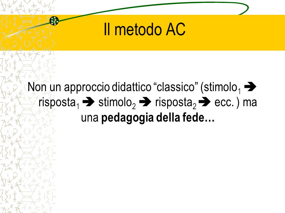 Il metodo AC Non un approccio didattico classico (stimolo 1 risposta 1 stimolo 2 risposta 2 ecc.