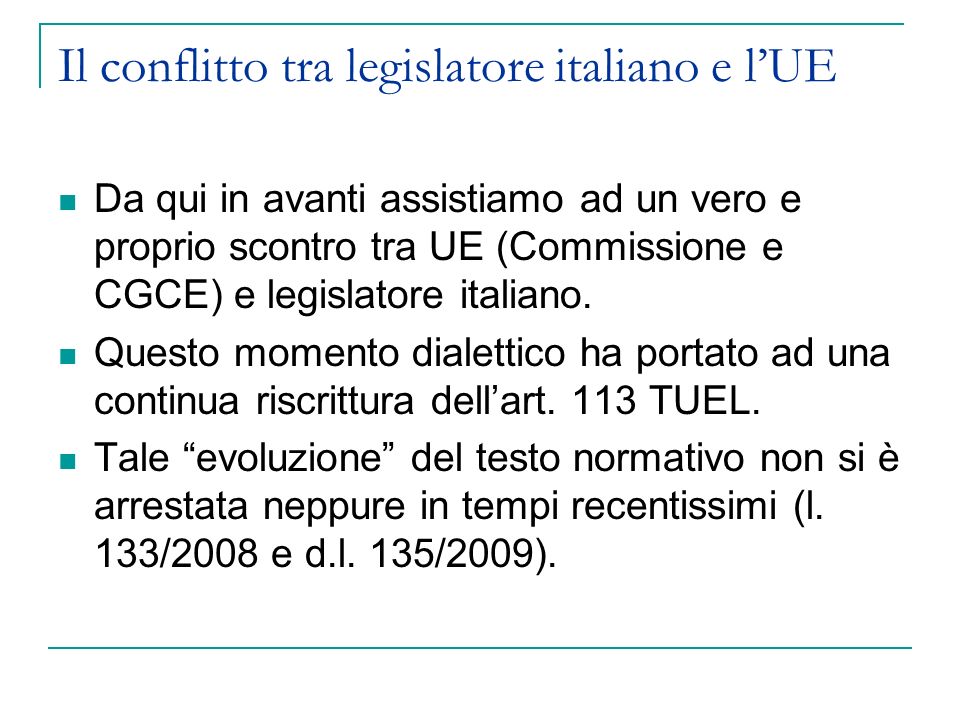 Il conflitto tra legislatore italiano e lUE Da qui in avanti assistiamo ad un vero e proprio scontro tra UE (Commissione e CGCE) e legislatore italiano.