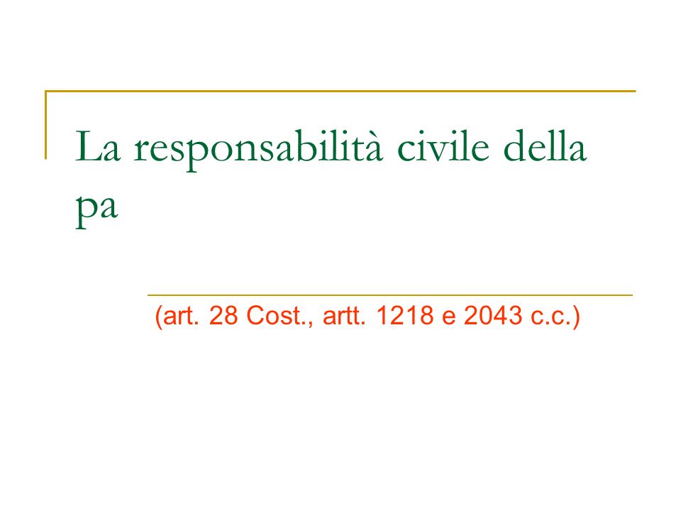 La responsabilità civile della pa (art. 28 Cost., artt e 2043 c.c.)