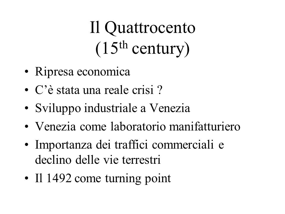 Il Quattrocento (15 th century) Ripresa economica Cè stata una reale crisi .