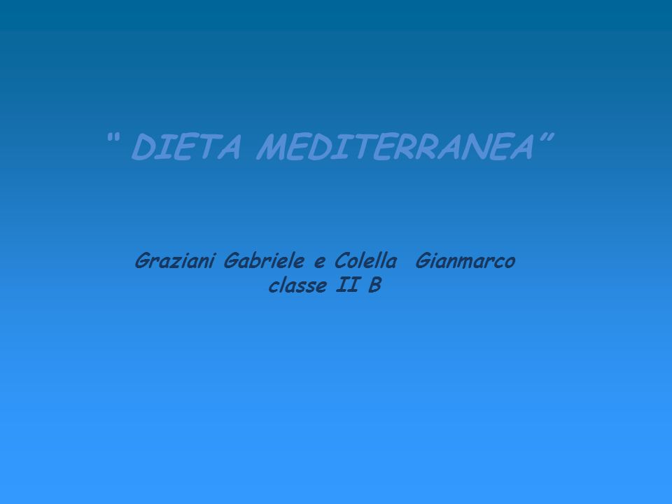 DIETA MEDITERRANEA Graziani Gabriele e Colella Gianmarco classe II B