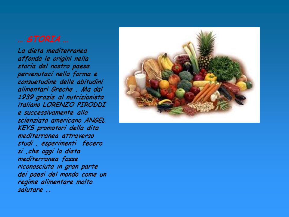 … STORIA … La dieta mediterranea affonda le origini nella storia del nostro paese pervenutaci nella forma e consuetudine delle abitudini alimentari Greche.