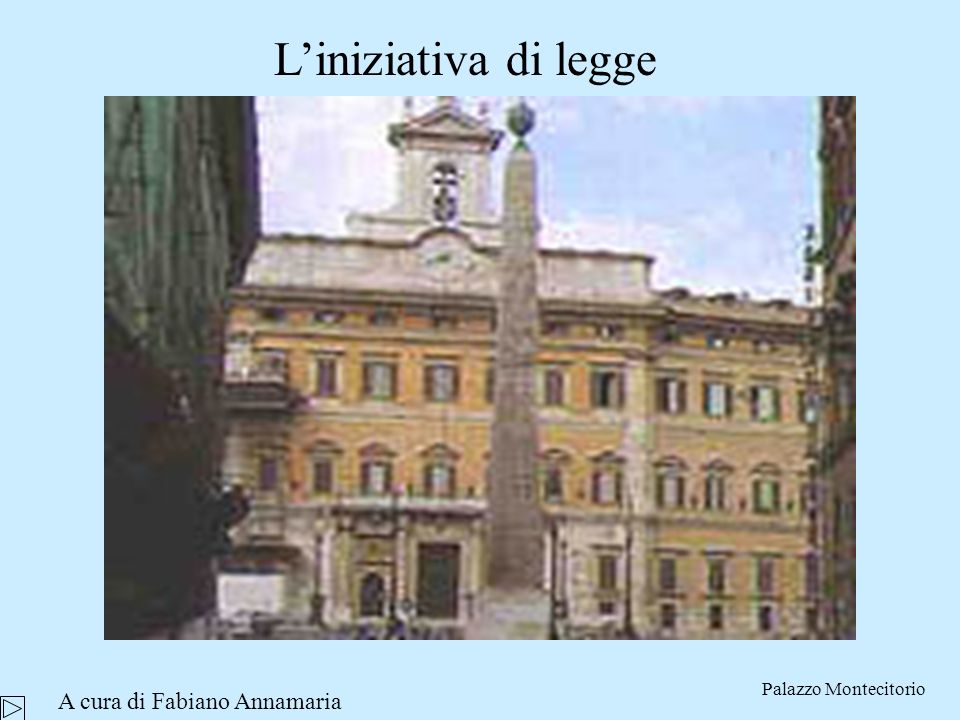 Liniziativa di legge Palazzo Montecitorio A cura di Fabiano Annamaria