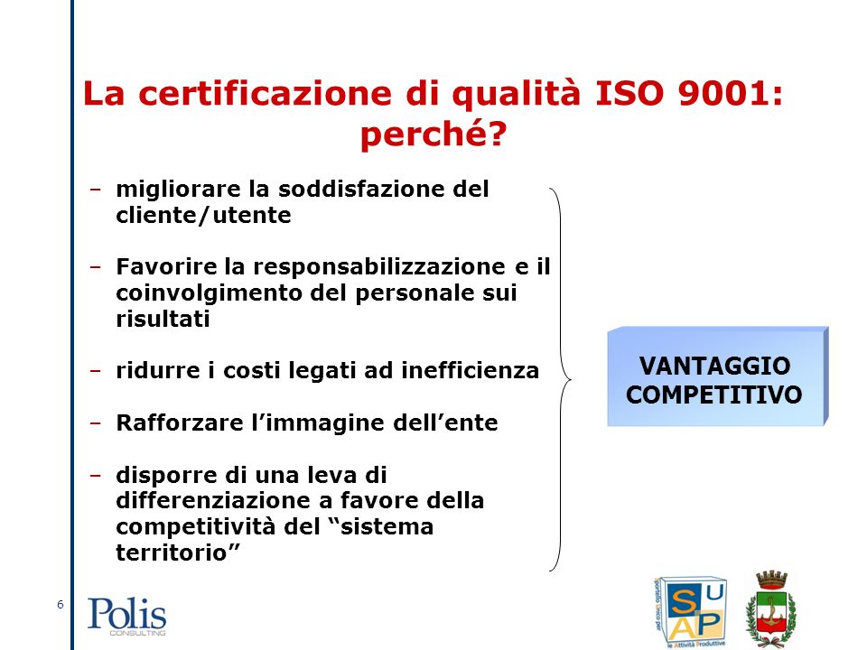 6 VANTAGGIO COMPETITIVO La certificazione di qualità ISO 9001: perché.