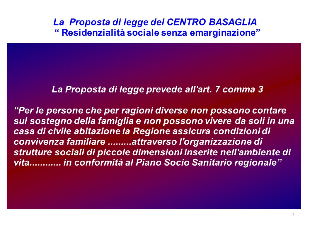 7 La Proposta di legge del CENTRO BASAGLIA Residenzialità sociale senza emarginazione La Proposta di legge prevede all art.