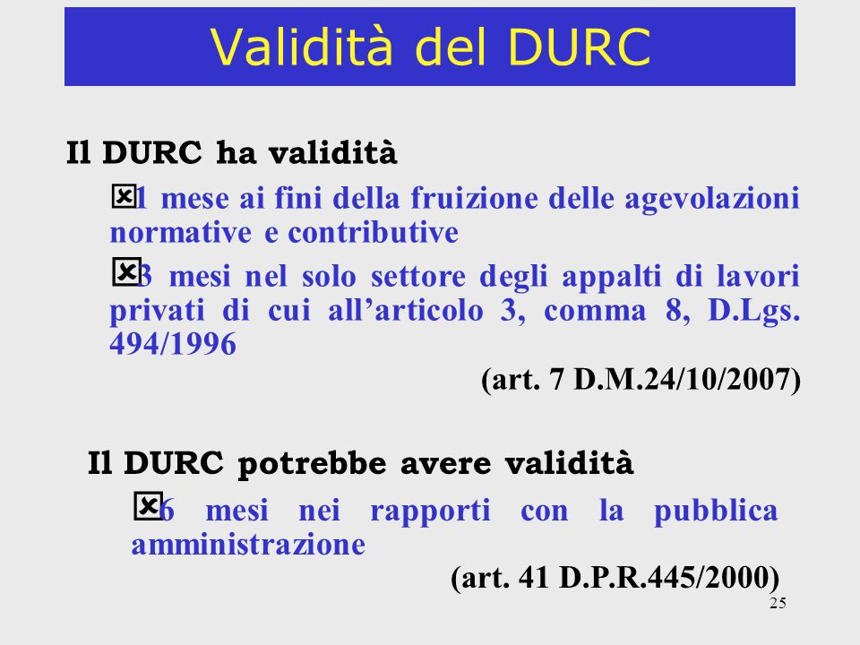 25 Validità del DURC Il DURC ha validità ý 1 mese ai fini della fruizione delle agevolazioni normative e contributive ý 3 mesi nel solo settore degli appalti di lavori privati di cui allarticolo 3, comma 8, D.Lgs.