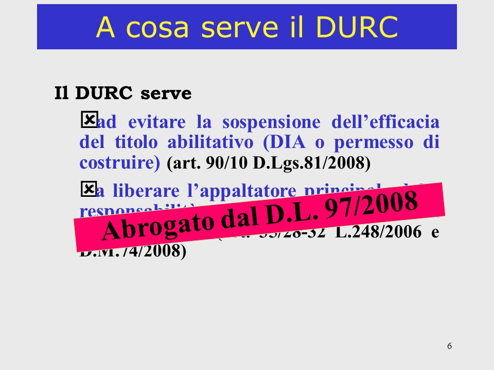 6 A cosa serve il DURC Il DURC serve ý ad evitare la sospensione dellefficacia del titolo abilitativo (DIA o permesso di costruire) (art.