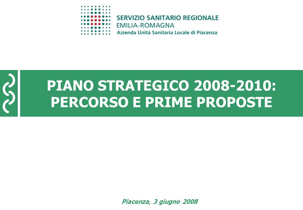 Piano Strategico pagina 1 PIANO STRATEGICO : PERCORSO E PRIME PROPOSTE Piacenza, 3 giugno 2008