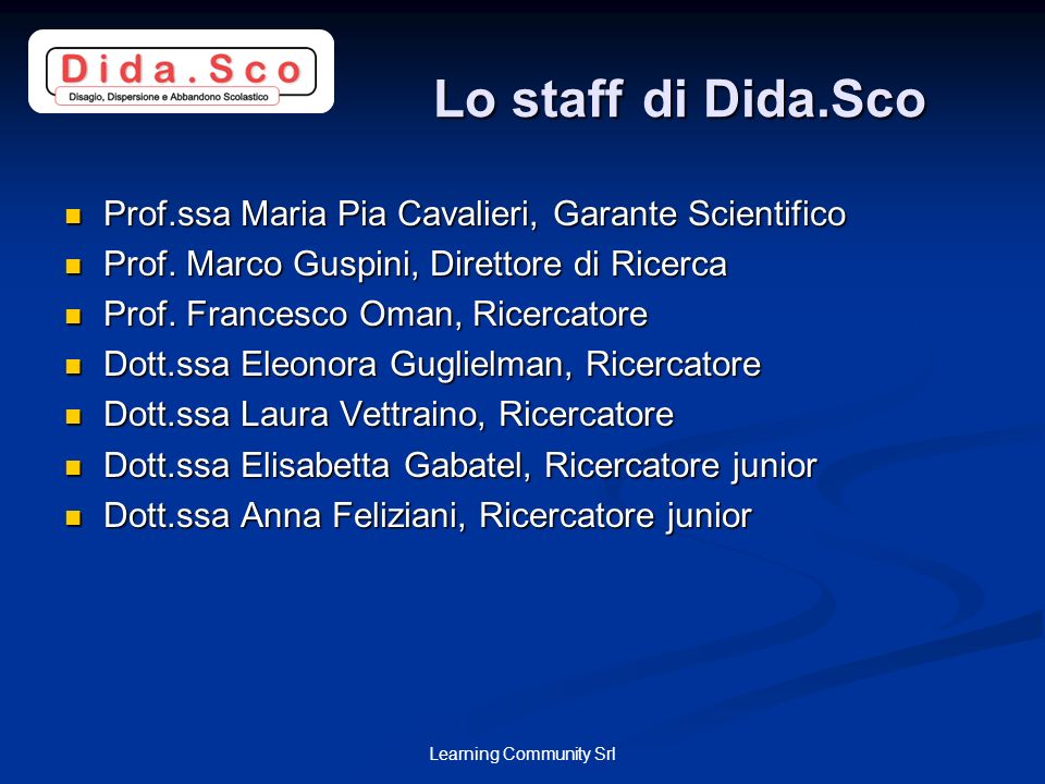 Learning Community Srl Lo staffdi Dida.Sco Prof.ssa Maria Pia Cavalieri, Garante Scientifico Prof.ssa Maria Pia Cavalieri, Garante Scientifico Prof.