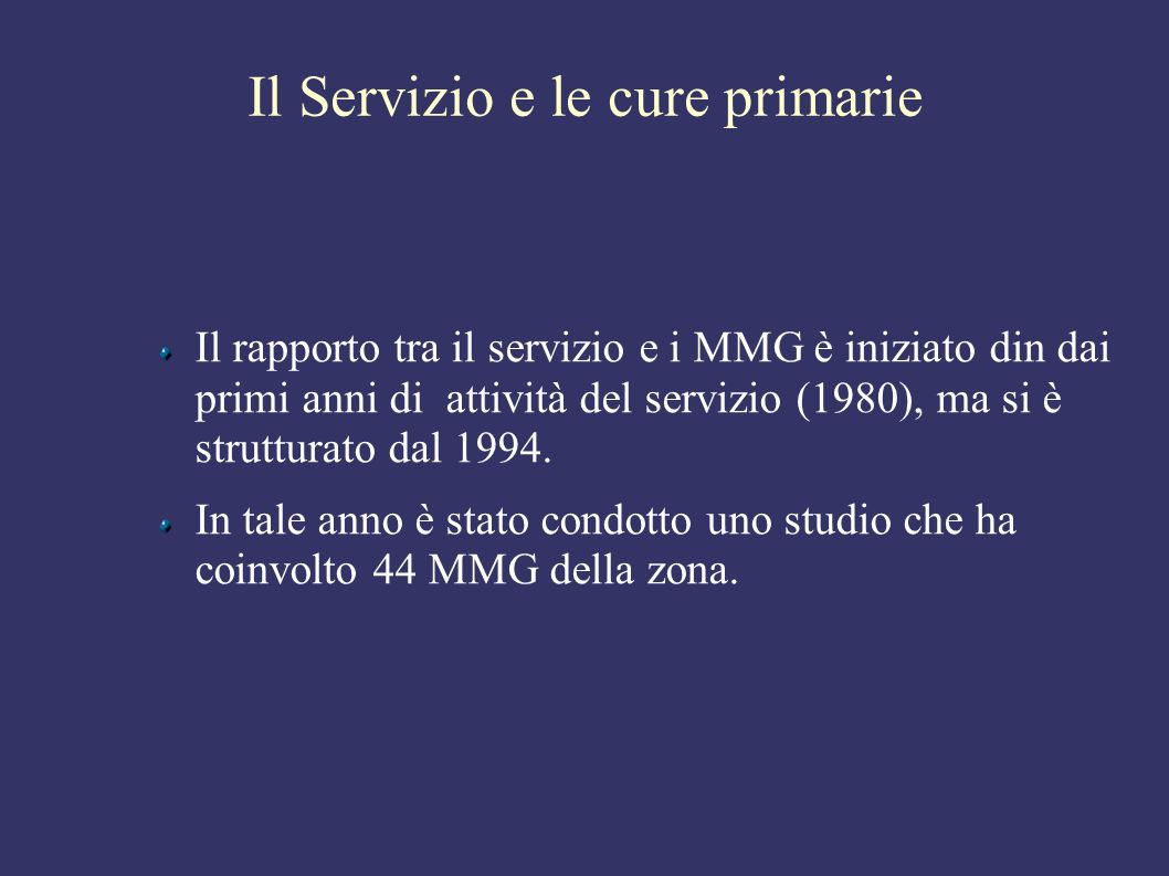 Il Servizio e le cure primarie Il rapporto tra il servizio e i MMG è iniziato din dai primi anni di attività del servizio (1980), ma si è strutturato dal 1994.