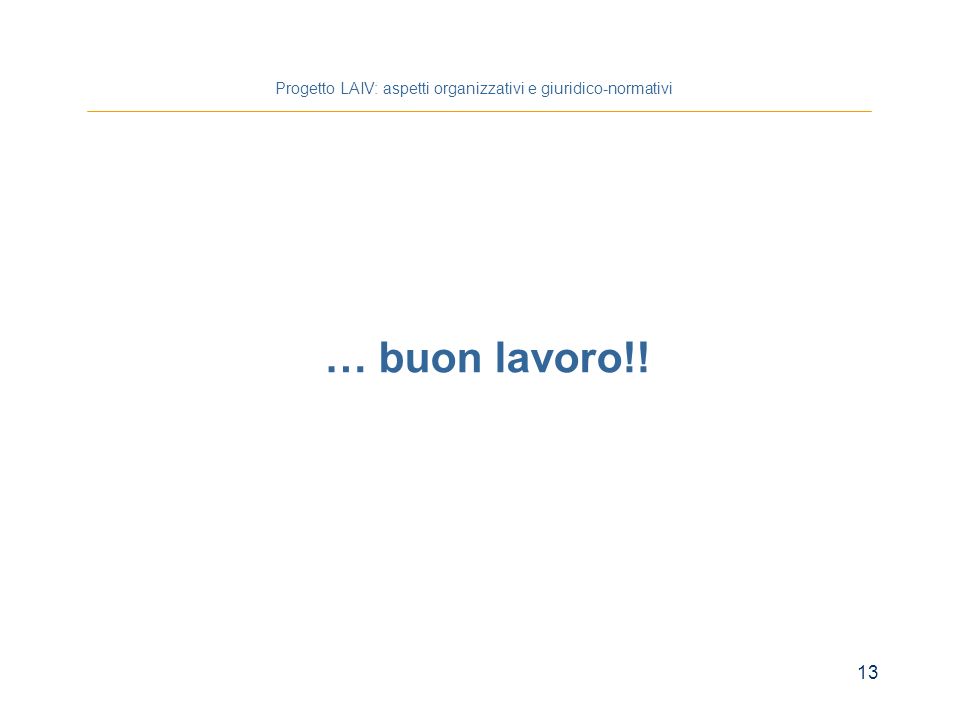 13 Progetto LAIV: aspetti organizzativi e giuridico-normativi … buon lavoro!!