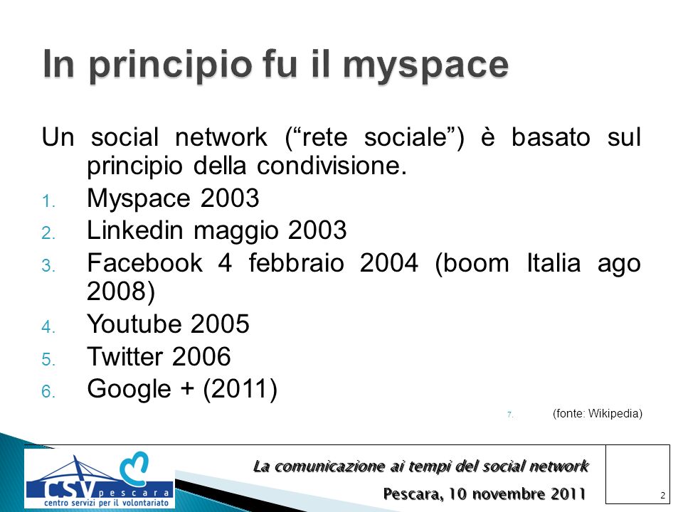 La comunicazione ai tempi del social network Pescara, 10 novembre 2011 Un social network (rete sociale) è basato sul principio della condivisione.