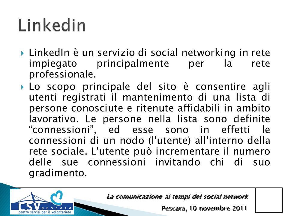 La comunicazione ai tempi del social network Pescara, 10 novembre 2011 LinkedIn è un servizio di social networking in rete impiegato principalmente per la rete professionale.