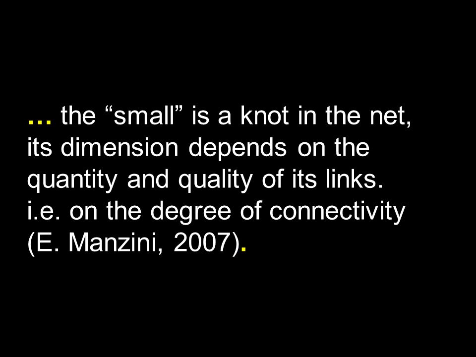 … the small is a knot in the net, its dimension depends on the quantity and quality of its links.