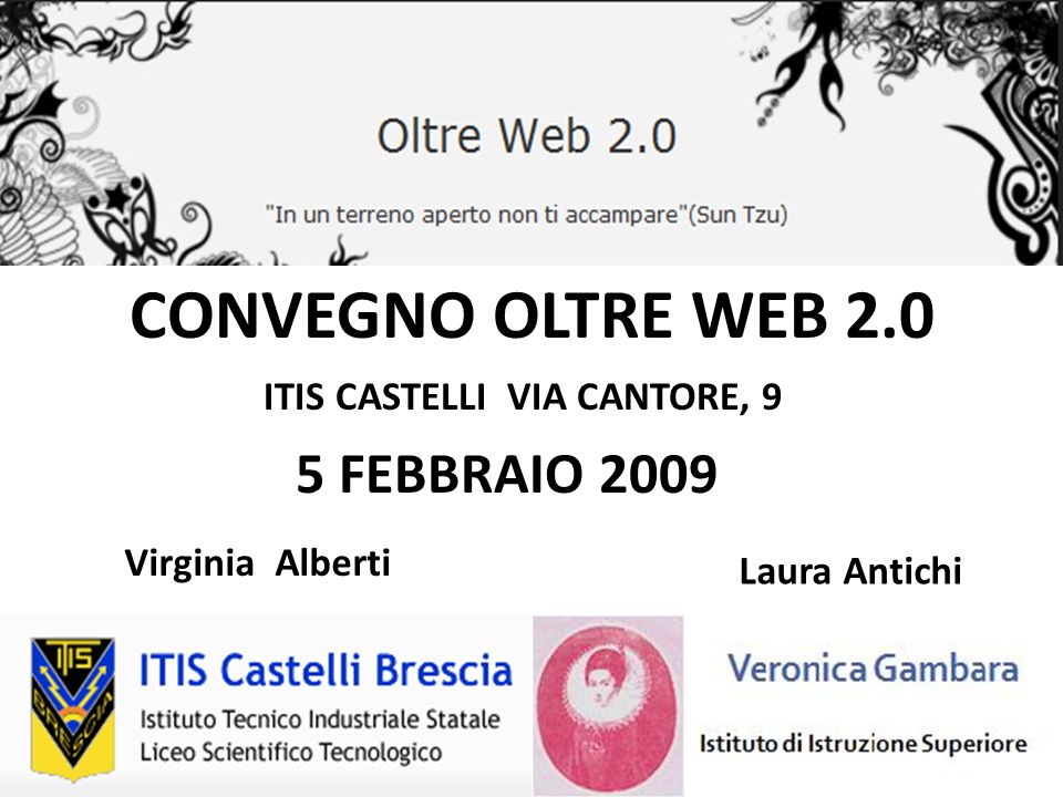 CONVEGNO OLTRE WEB 2.0 ITIS CASTELLI VIA CANTORE, 9 5 FEBBRAIO 2009 Virginia Alberti Laura Antichi