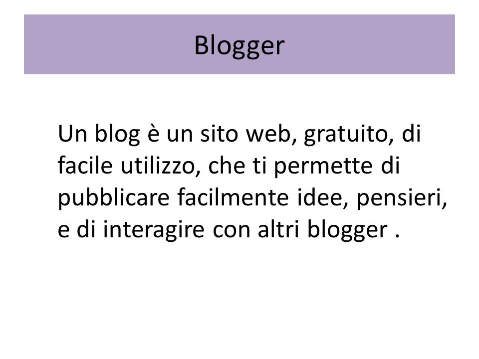 Un blog è un sito web, gratuito, di facile utilizzo, che ti permette di pubblicare facilmente idee, pensieri, e di interagire con altri blogger.