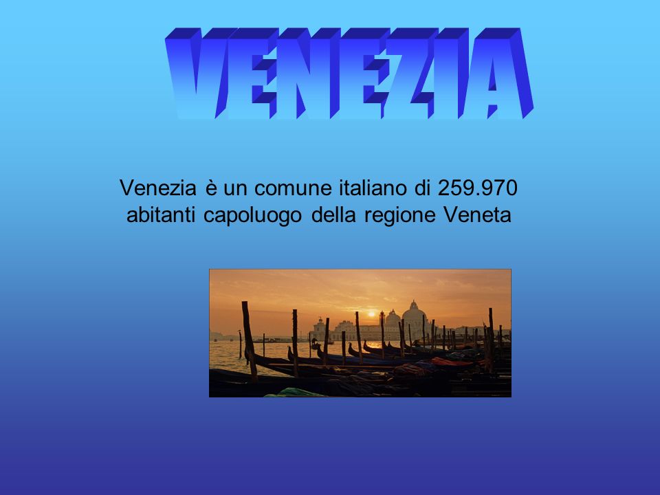 Venezia è un comune italiano di abitanti capoluogo della regione Veneta