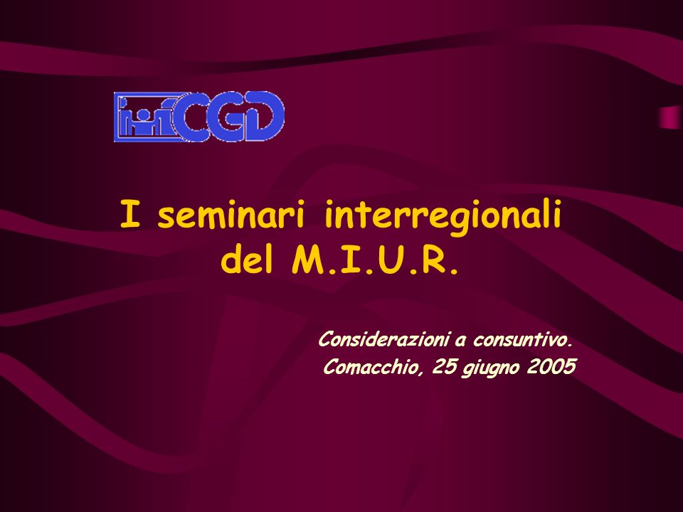I seminari interregionali del M.I.U.R. Considerazioni a consuntivo. Comacchio, 25 giugno 2005